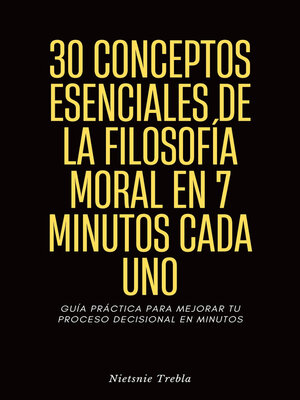 cover image of 30 Conceptos Esenciales de la Filosofía Moral en 7 Minutos Cada Uno